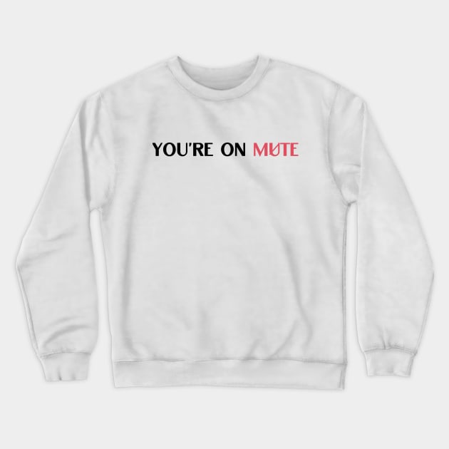 you are on mute quote Crewneck Sweatshirt by NickDsigns
